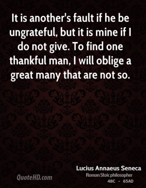 ... To find one thankful man, I will oblige a great many that are not so