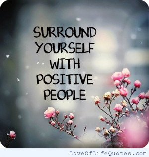 Surround yourself with positive people