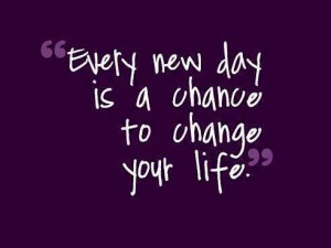 ... is a chance to change your life. Wisdom Life Motivational Change Quote