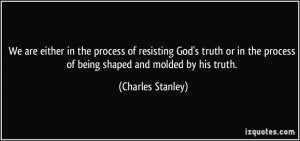 We are either in the process of resisting God's truth or in the ...