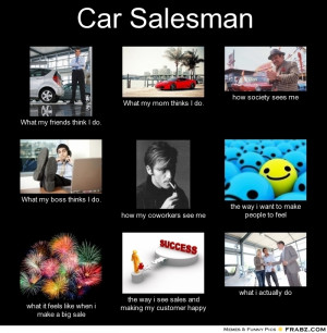 car salesman what my friends think i do what my mom thinks i do how ...