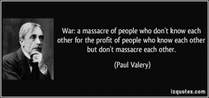 ... who know each other but don't massacre each other. - Paul Valery