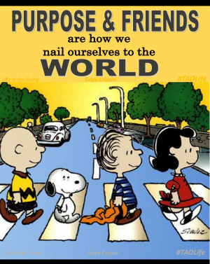 Poster>> Purpose and friends are how we nail ourselves to the world ...