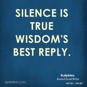 Silence is true wisdom's best reply.