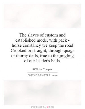The slaves of custom and established mode, with pack - horse constancy ...