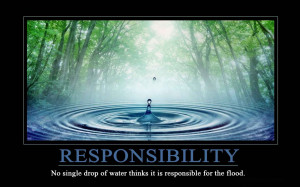 ... makes... and the choices we make are ultimately our responsibility