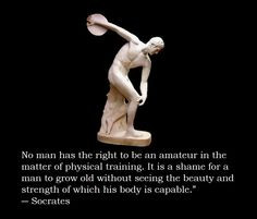 man has the right to be an amateur in the matter of physical training ...