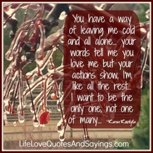 you have a way of leaving me cold and all alone your words tell me you ...