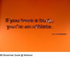 have a body, you're an athlete ~ Bill Bowerman #nike #quote #quotes ...