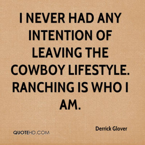 never had any intention of leaving the cowboy lifestyle. Ranching is ...