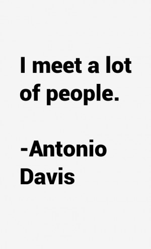 View All Antonio Davis Quotes