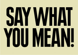 ... as a communicator, here’s a piece of advice: just say what you mean