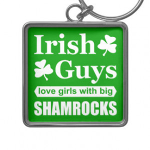 Rude Irish Guys Love Big Shamrocks Funny Keychain