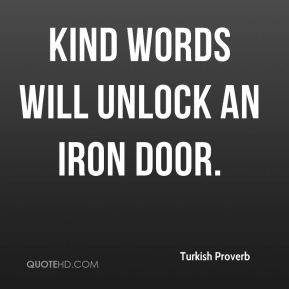 Kind words will unlock an iron door.