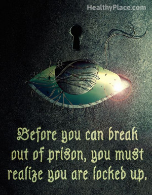 Addiction quote: Before you can break out of prison, you must realize ...