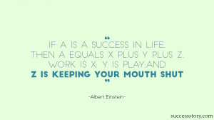 If A is a success in life, then A equals x plus y plus z. Work is x ...