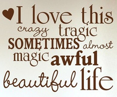 Beautiful life....no matter what.