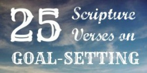 25 Scripture Verses on Goal-Setting
