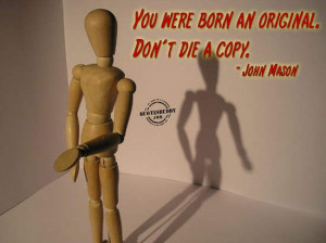 ... quotes/being-yourself-quotes/you-were-born-an-original-dont-die-a-copy