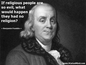 ... if they had no religion? - Benjamin Franklin Quotes - StatusMind.com