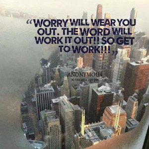 Quotes Picture: worry will wear you out the word will work it out!! so ...