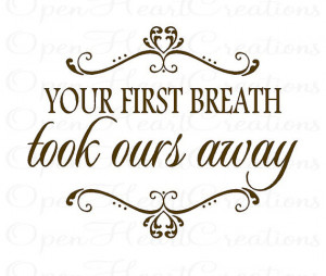 Your First Breath Took Ours Away Vinyl Wall Decal - Baby Nursery Wall ...