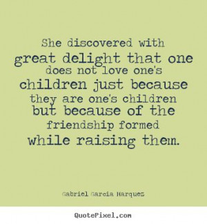 ... with great delight that one.. Gabriel Garcia Marquez love quotes