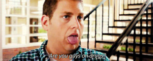 Are you guys on drugs? 22 Jump Street quotes