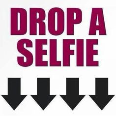 Drop a selfie!...ya what they said hehe jk