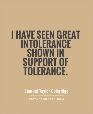 ... seen great intolerance shown in support of tolerance Picture Quote #1