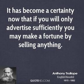 Anthony Trollope - It has become a certainty now that if you will only ...