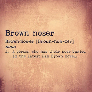 Brown Noser...