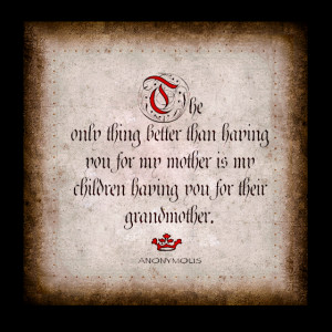 ... you for my mother is my children having you for their grandmother