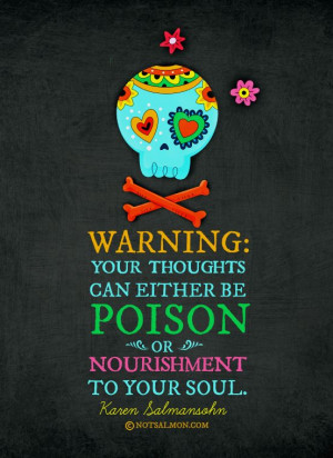 ... be poison or nourishment to your #soul. @notsalmon Karen Salmansohn