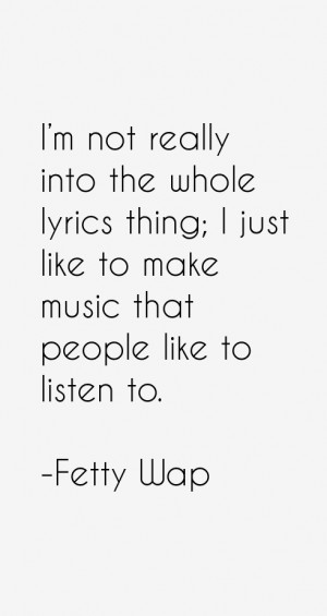 View All Fetty Wap Quotes