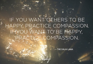 ... , practice compassion.