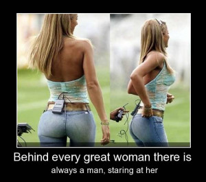 Behind Every Great Woman Theres A Man
