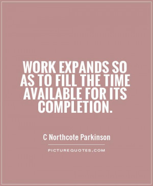 time quotes work quotes c northcote parkinson quotes