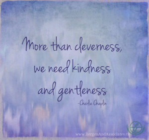 more than cleverness, we need kindness and gentleness. Quote by ...
