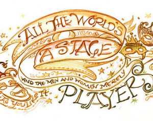 ... the world's a stage - As You Like It - William Shakespeare Quote Art