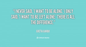 quote-Greta-Garbo-i-never-said-i-want-to-be-15563.png
