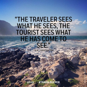The traveler sees what he sees, the tourist sees what he has come to ...