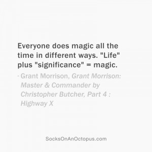 ... time in different ways. “Life” plus “significance” = magic