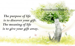 the purpose of life is to discover your gift the meaning of life is to ...
