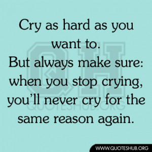 ... when-you-stop-crying-you’ll-never-cry-for-the-same-reason-again.jpg