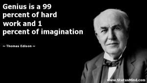 ... hard work and 1 percent of imagination - Thomas Edison Quotes