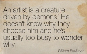 ... Him And He’s Usually Too Busy To Wonder Why. - William Faulkner