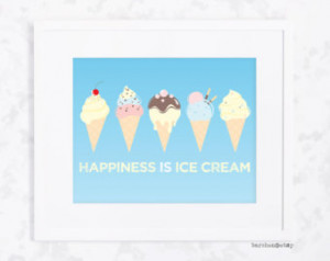 Happiness Is Ice Cream, Ice Cream Quote, Quote, Dessert Quote, Print ...