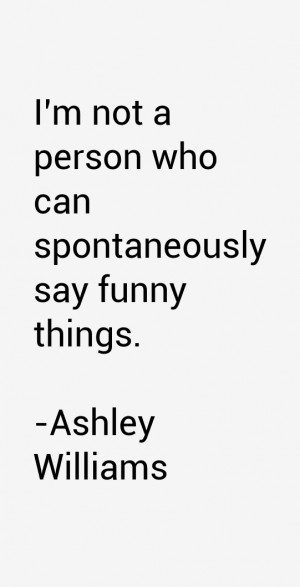 not a person who can spontaneously say funny things.”