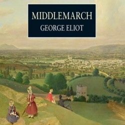 Middlemarch, ~ George Eliot